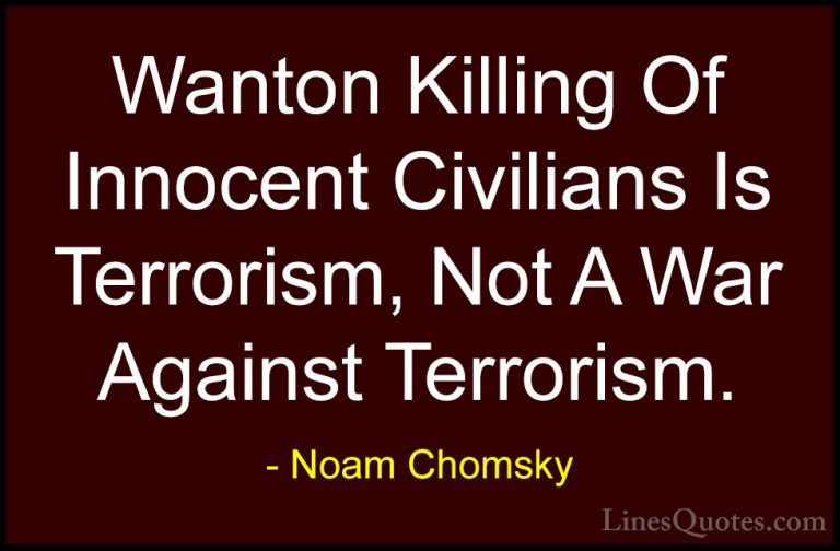 Noam Chomsky Quotes (23) - Wanton Killing Of Innocent Civilians I... - QuotesWanton Killing Of Innocent Civilians Is Terrorism, Not A War Against Terrorism.