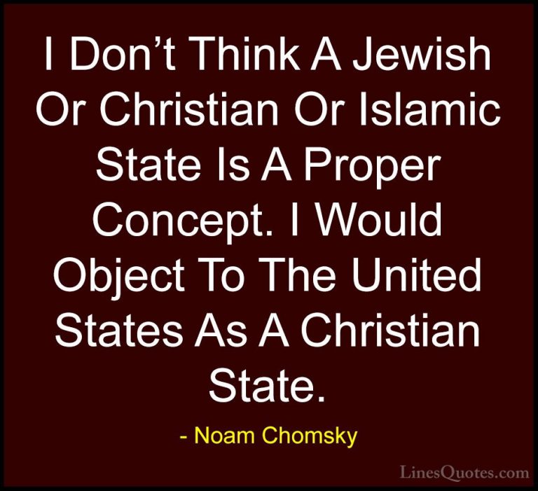 Noam Chomsky Quotes (233) - I Don't Think A Jewish Or Christian O... - QuotesI Don't Think A Jewish Or Christian Or Islamic State Is A Proper Concept. I Would Object To The United States As A Christian State.