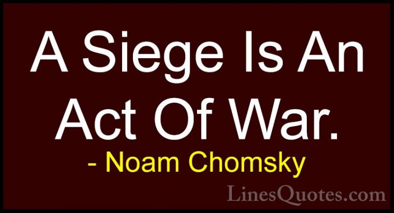 Noam Chomsky Quotes (236) - A Siege Is An Act Of War.... - QuotesA Siege Is An Act Of War.