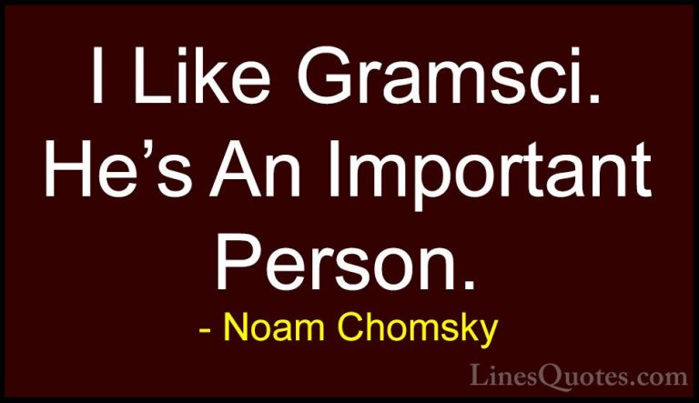 Noam Chomsky Quotes (26) - I Like Gramsci. He's An Important Pers... - QuotesI Like Gramsci. He's An Important Person.