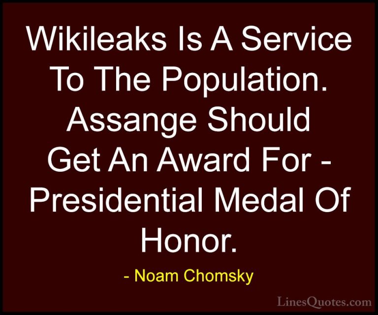 Noam Chomsky Quotes (286) - Wikileaks Is A Service To The Populat... - QuotesWikileaks Is A Service To The Population. Assange Should Get An Award For - Presidential Medal Of Honor.