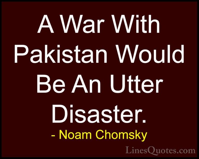 Noam Chomsky Quotes (31) - A War With Pakistan Would Be An Utter ... - QuotesA War With Pakistan Would Be An Utter Disaster.