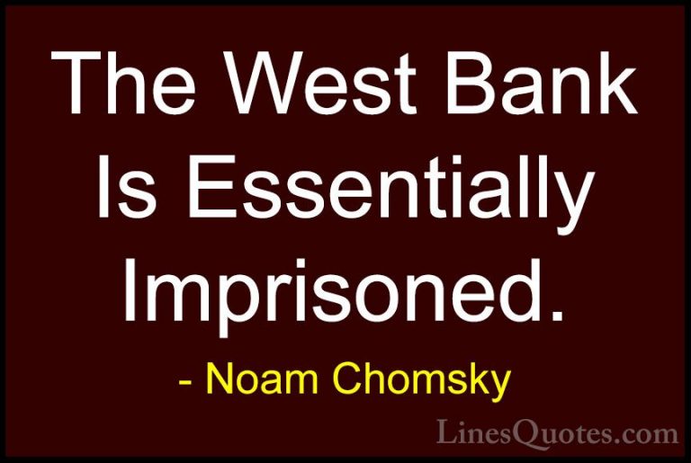 Noam Chomsky Quotes (369) - The West Bank Is Essentially Imprison... - QuotesThe West Bank Is Essentially Imprisoned.