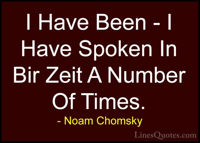Noam Chomsky Quotes (381) - I Have Been - I Have Spoken In Bir Ze... - QuotesI Have Been - I Have Spoken In Bir Zeit A Number Of Times.