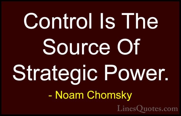 Noam Chomsky Quotes (385) - Control Is The Source Of Strategic Po... - QuotesControl Is The Source Of Strategic Power.