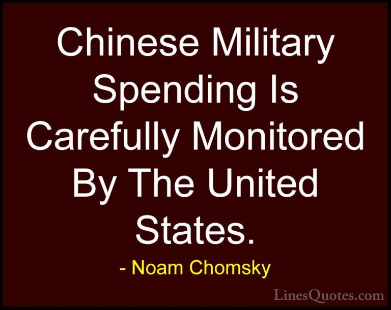 Noam Chomsky Quotes (392) - Chinese Military Spending Is Carefull... - QuotesChinese Military Spending Is Carefully Monitored By The United States.