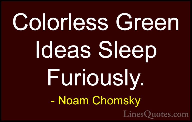 Noam Chomsky Quotes (43) - Colorless Green Ideas Sleep Furiously.... - QuotesColorless Green Ideas Sleep Furiously.