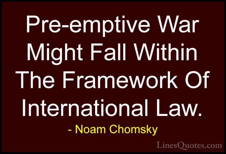 Noam Chomsky Quotes (449) - Pre-emptive War Might Fall Within The... - QuotesPre-emptive War Might Fall Within The Framework Of International Law.