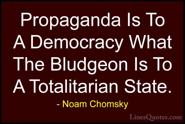 Noam Chomsky Quotes (45) - Propaganda Is To A Democracy What The ... - QuotesPropaganda Is To A Democracy What The Bludgeon Is To A Totalitarian State.