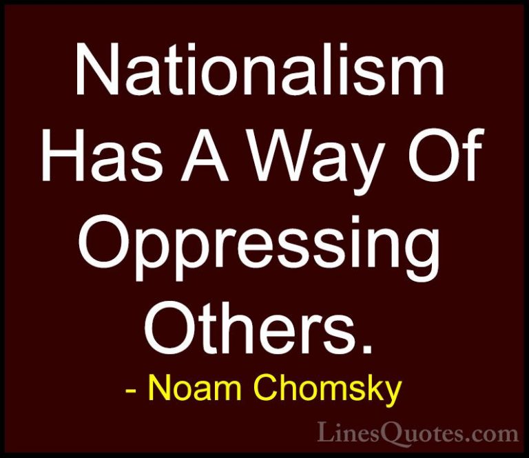 Noam Chomsky Quotes (49) - Nationalism Has A Way Of Oppressing Ot... - QuotesNationalism Has A Way Of Oppressing Others.