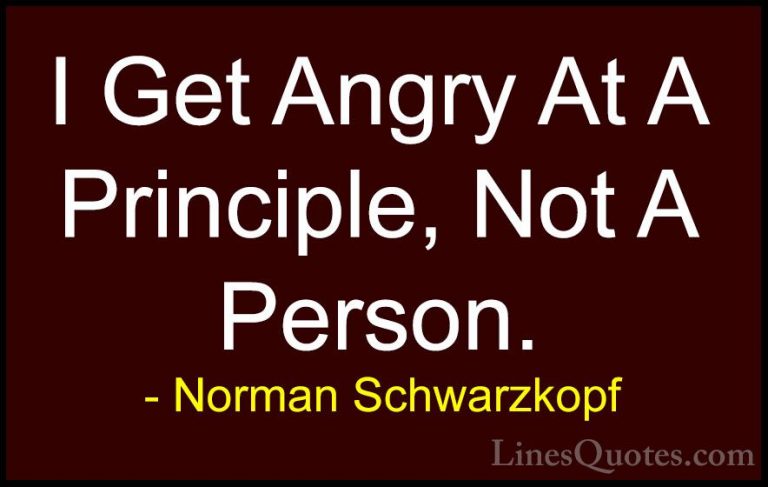Norman Schwarzkopf Quotes (33) - I Get Angry At A Principle, Not ... - QuotesI Get Angry At A Principle, Not A Person.