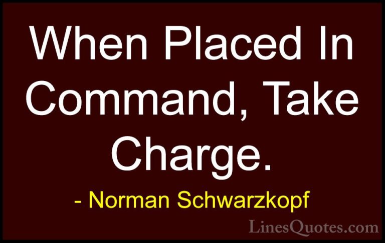 Norman Schwarzkopf Quotes (5) - When Placed In Command, Take Char... - QuotesWhen Placed In Command, Take Charge.