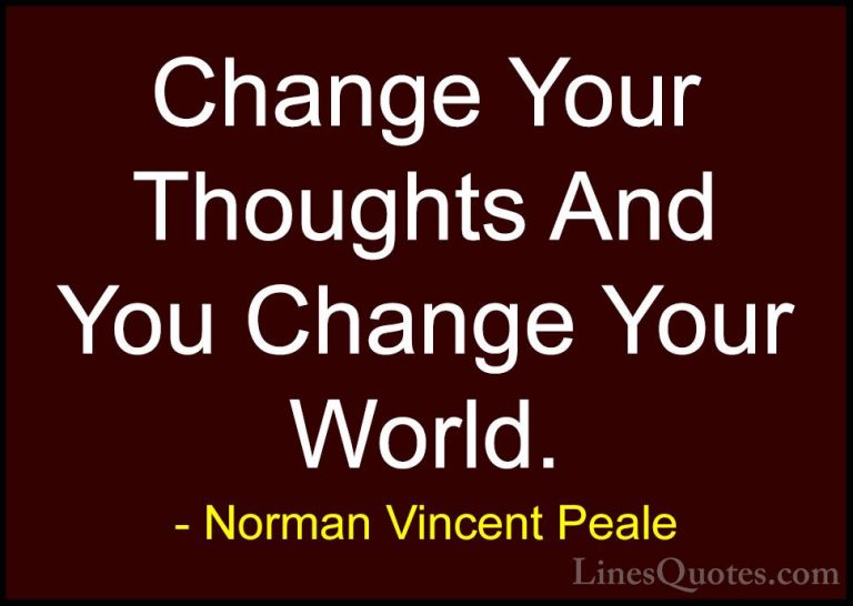 Norman Vincent Peale Quotes (1) - Change Your Thoughts And You Ch... - QuotesChange Your Thoughts And You Change Your World.
