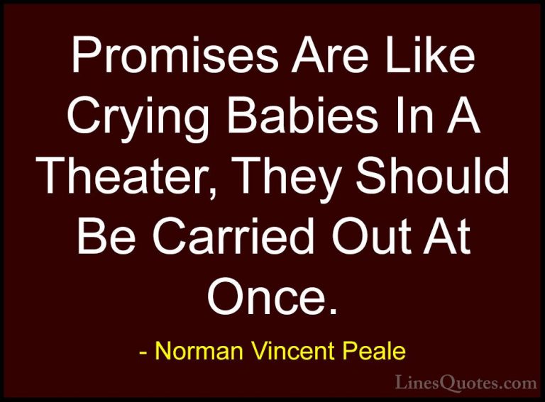 Norman Vincent Peale Quotes (21) - Promises Are Like Crying Babie... - QuotesPromises Are Like Crying Babies In A Theater, They Should Be Carried Out At Once.