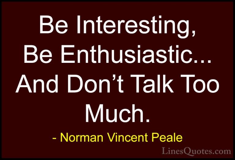 Norman Vincent Peale Quotes (27) - Be Interesting, Be Enthusiasti... - QuotesBe Interesting, Be Enthusiastic... And Don't Talk Too Much.