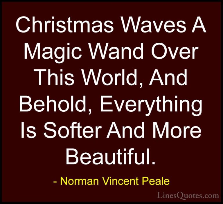 Norman Vincent Peale Quotes (3) - Christmas Waves A Magic Wand Ov... - QuotesChristmas Waves A Magic Wand Over This World, And Behold, Everything Is Softer And More Beautiful.