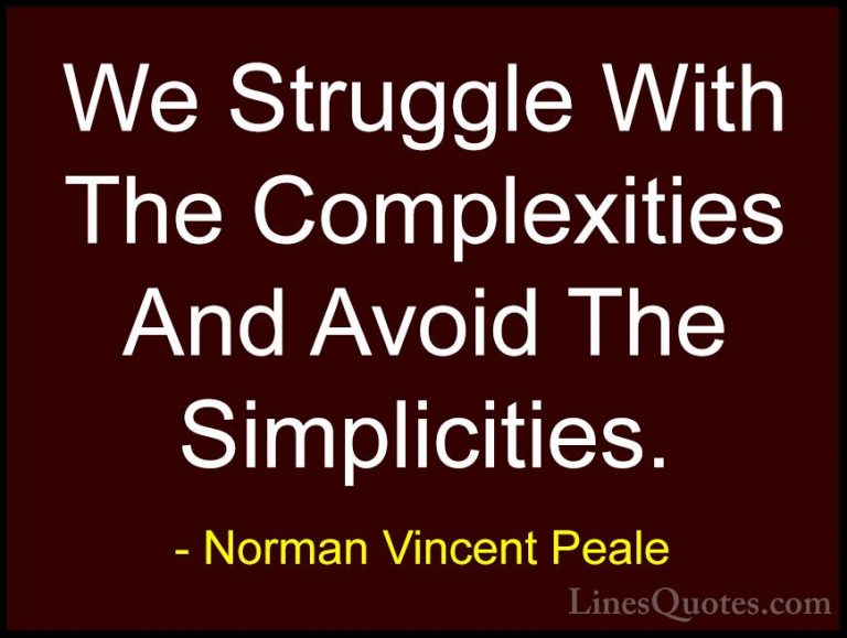 Norman Vincent Peale Quotes (38) - We Struggle With The Complexit... - QuotesWe Struggle With The Complexities And Avoid The Simplicities.