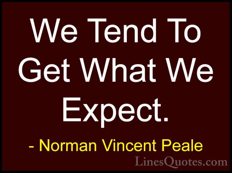 Norman Vincent Peale Quotes (4) - We Tend To Get What We Expect.... - QuotesWe Tend To Get What We Expect.