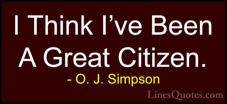 O. J. Simpson Quotes (10) - I Think I've Been A Great Citizen.... - QuotesI Think I've Been A Great Citizen.