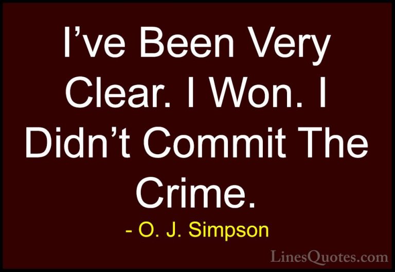 O. J. Simpson Quotes (12) - I've Been Very Clear. I Won. I Didn't... - QuotesI've Been Very Clear. I Won. I Didn't Commit The Crime.
