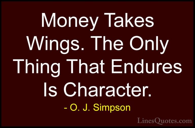 O. J. Simpson Quotes (4) - Money Takes Wings. The Only Thing That... - QuotesMoney Takes Wings. The Only Thing That Endures Is Character.