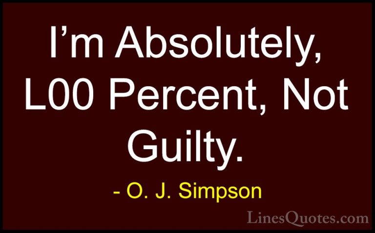O. J. Simpson Quotes (6) - I'm Absolutely, L00 Percent, Not Guilt... - QuotesI'm Absolutely, L00 Percent, Not Guilty.