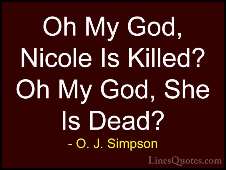 O. J. Simpson Quotes (7) - Oh My God, Nicole Is Killed? Oh My God... - QuotesOh My God, Nicole Is Killed? Oh My God, She Is Dead?
