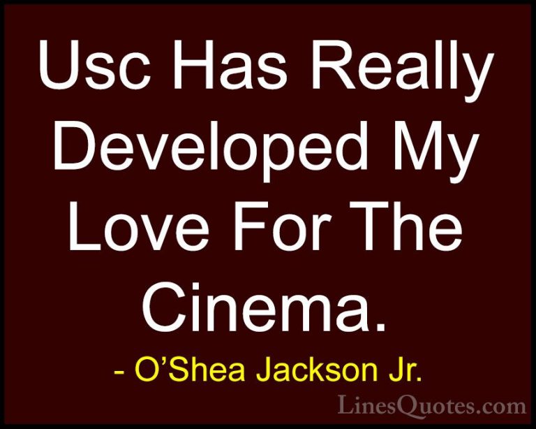 O'Shea Jackson Jr. Quotes (7) - Usc Has Really Developed My Love ... - QuotesUsc Has Really Developed My Love For The Cinema.