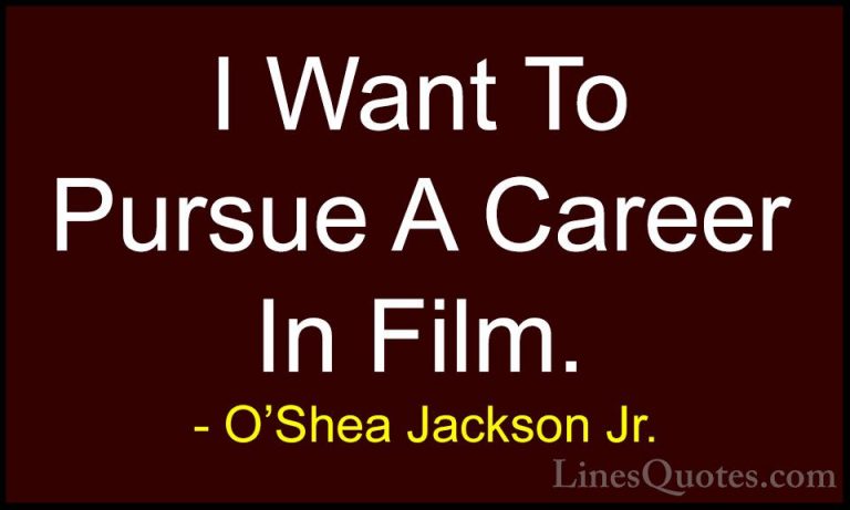 O'Shea Jackson Jr. Quotes (8) - I Want To Pursue A Career In Film... - QuotesI Want To Pursue A Career In Film.