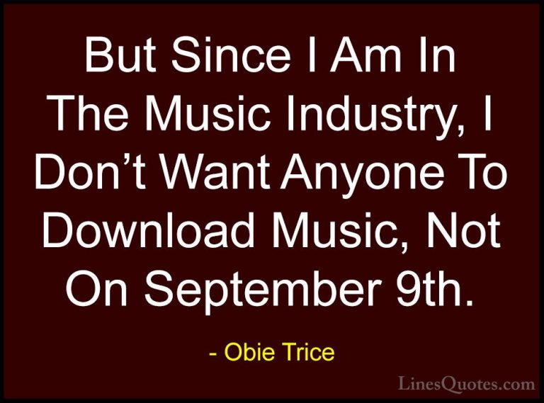 Obie Trice Quotes (1) - But Since I Am In The Music Industry, I D... - QuotesBut Since I Am In The Music Industry, I Don't Want Anyone To Download Music, Not On September 9th.