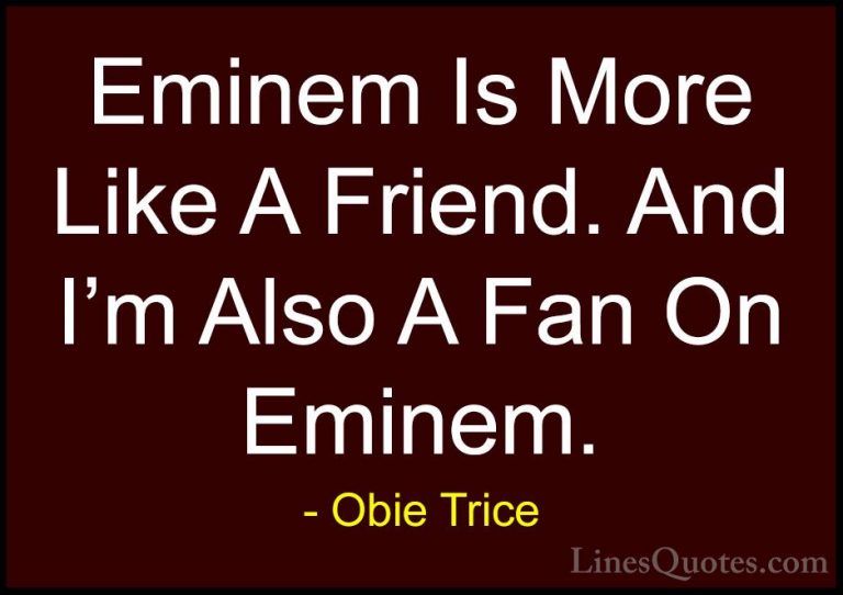 Obie Trice Quotes (15) - Eminem Is More Like A Friend. And I'm Al... - QuotesEminem Is More Like A Friend. And I'm Also A Fan On Eminem.