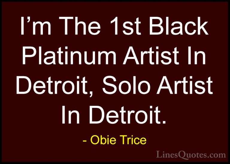 Obie Trice Quotes (16) - I'm The 1st Black Platinum Artist In Det... - QuotesI'm The 1st Black Platinum Artist In Detroit, Solo Artist In Detroit.