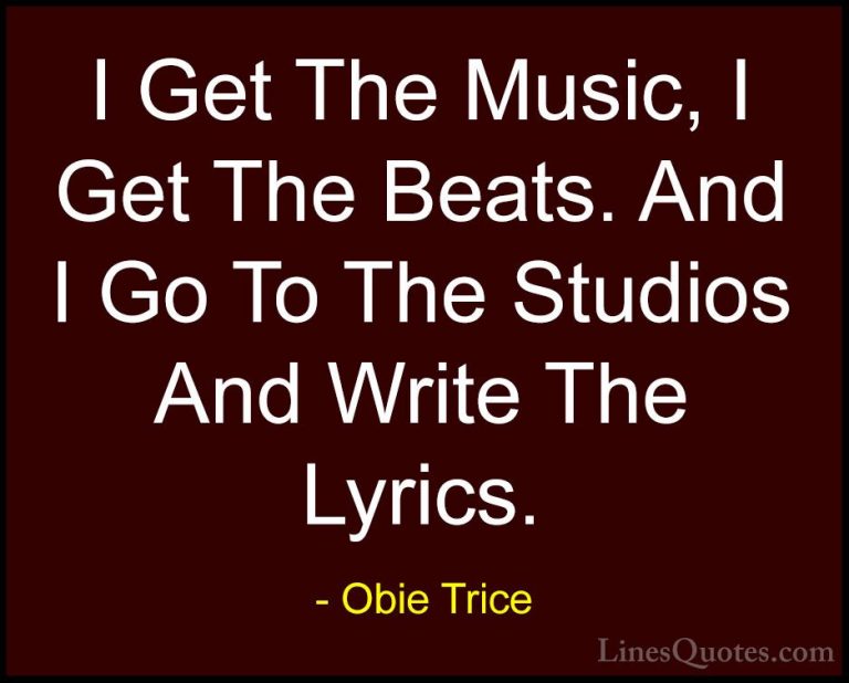 Obie Trice Quotes (18) - I Get The Music, I Get The Beats. And I ... - QuotesI Get The Music, I Get The Beats. And I Go To The Studios And Write The Lyrics.