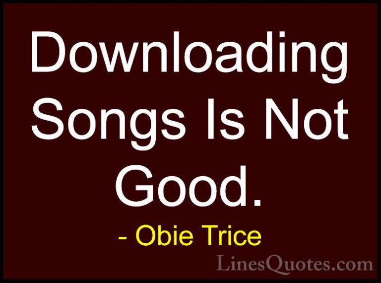 Obie Trice Quotes (3) - Downloading Songs Is Not Good.... - QuotesDownloading Songs Is Not Good.