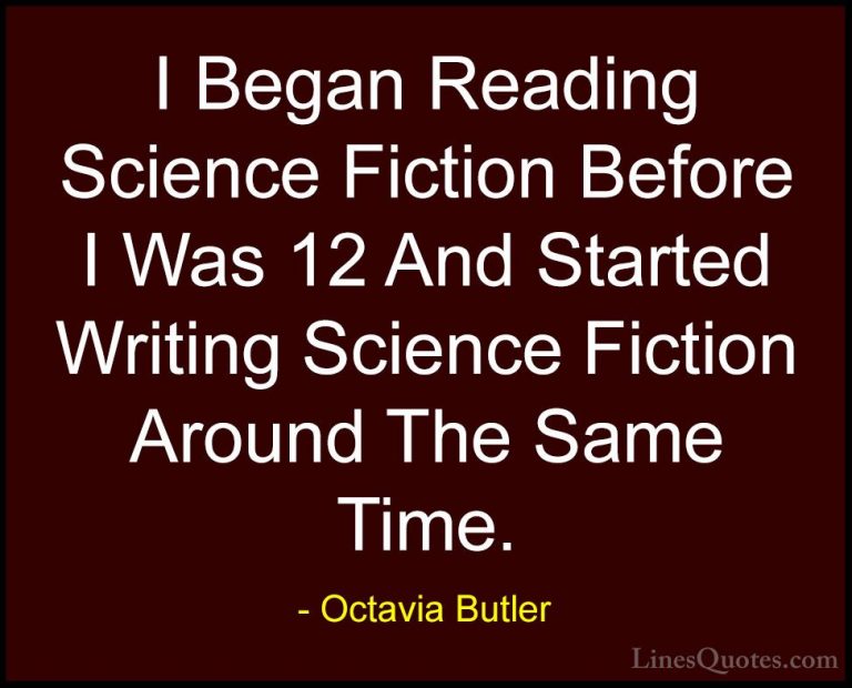Octavia Butler Quotes (24) - I Began Reading Science Fiction Befo... - QuotesI Began Reading Science Fiction Before I Was 12 And Started Writing Science Fiction Around The Same Time.