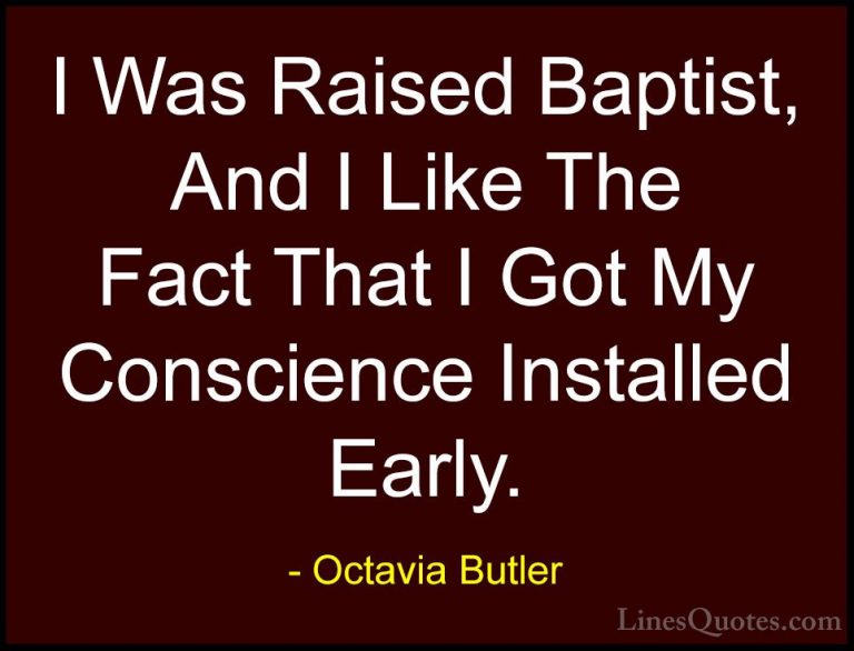 Octavia Butler Quotes (25) - I Was Raised Baptist, And I Like The... - QuotesI Was Raised Baptist, And I Like The Fact That I Got My Conscience Installed Early.
