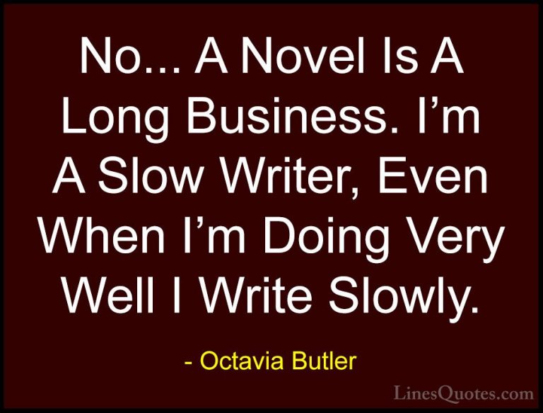 Octavia Butler Quotes (26) - No... A Novel Is A Long Business. I'... - QuotesNo... A Novel Is A Long Business. I'm A Slow Writer, Even When I'm Doing Very Well I Write Slowly.