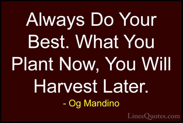 Og Mandino Quotes (1) - Always Do Your Best. What You Plant Now, ... - QuotesAlways Do Your Best. What You Plant Now, You Will Harvest Later.