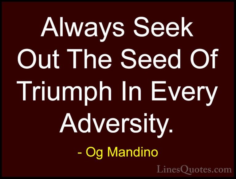 Og Mandino Quotes (6) - Always Seek Out The Seed Of Triumph In Ev... - QuotesAlways Seek Out The Seed Of Triumph In Every Adversity.