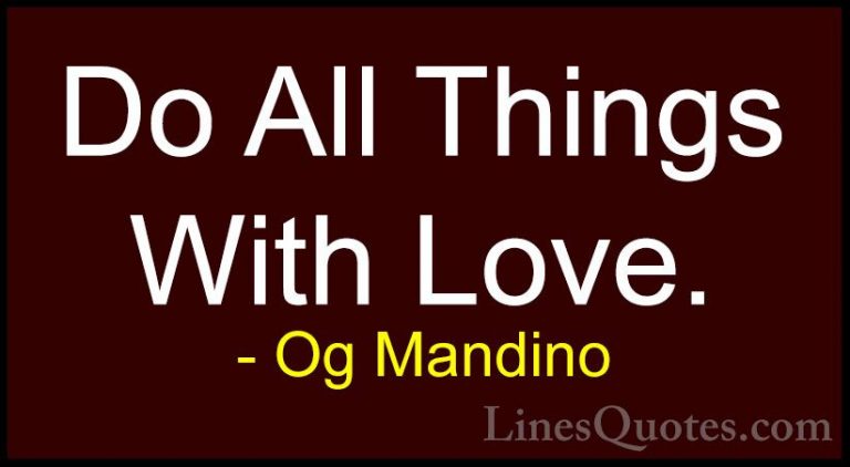 Og Mandino Quotes (8) - Do All Things With Love.... - QuotesDo All Things With Love.
