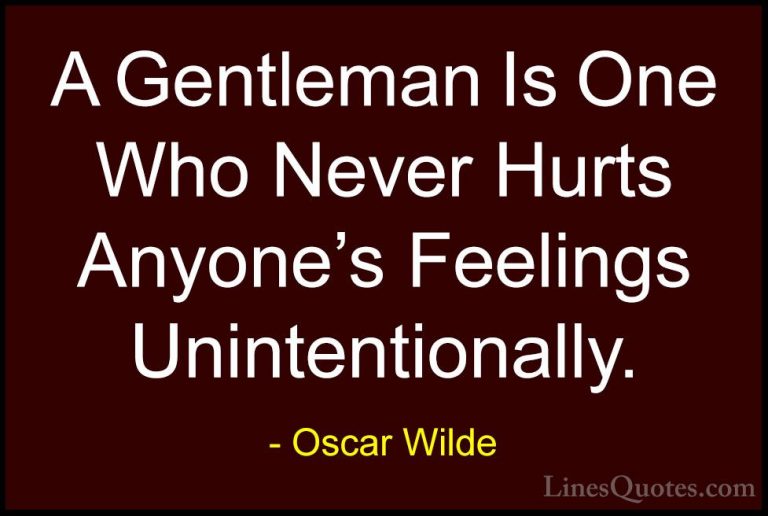 Oscar Wilde Quotes (10) - A Gentleman Is One Who Never Hurts Anyo... - QuotesA Gentleman Is One Who Never Hurts Anyone's Feelings Unintentionally.
