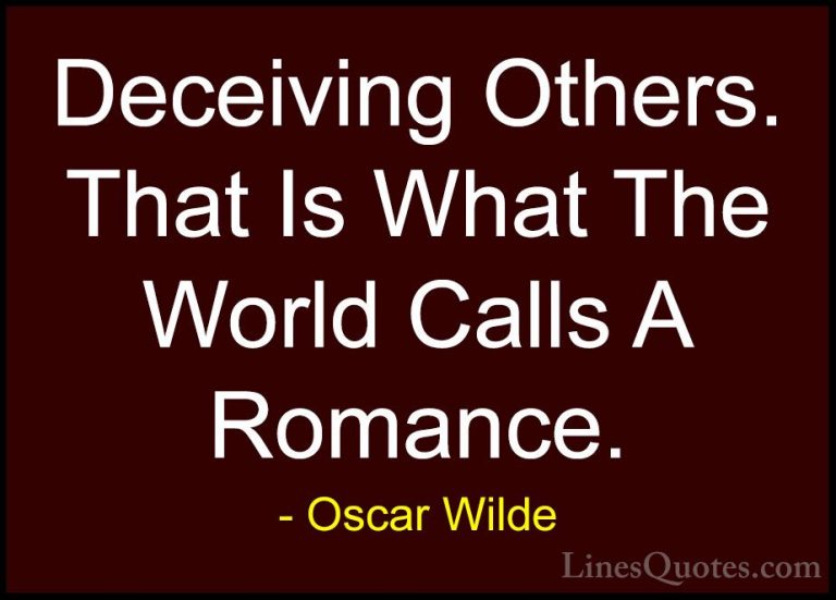 Oscar Wilde Quotes (106) - Deceiving Others. That Is What The Wor... - QuotesDeceiving Others. That Is What The World Calls A Romance.