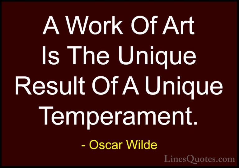 Oscar Wilde Quotes (108) - A Work Of Art Is The Unique Result Of ... - QuotesA Work Of Art Is The Unique Result Of A Unique Temperament.