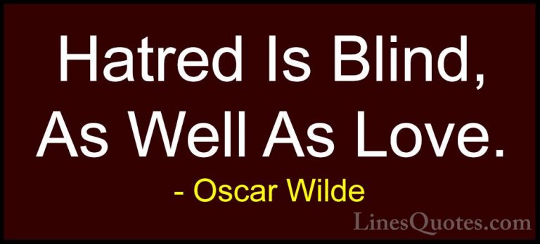 Oscar Wilde Quotes (111) - Hatred Is Blind, As Well As Love.... - QuotesHatred Is Blind, As Well As Love.