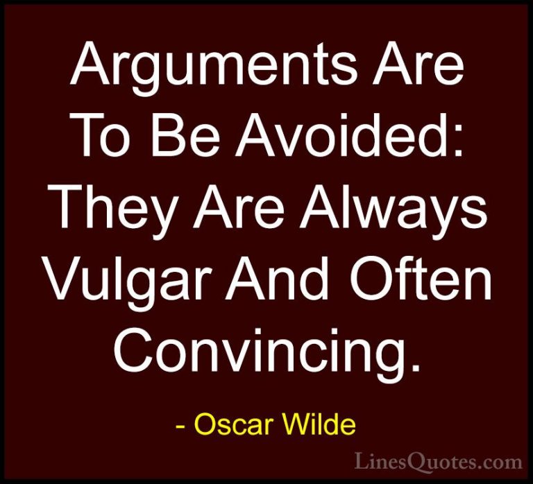 Oscar Wilde Quotes (116) - Arguments Are To Be Avoided: They Are ... - QuotesArguments Are To Be Avoided: They Are Always Vulgar And Often Convincing.