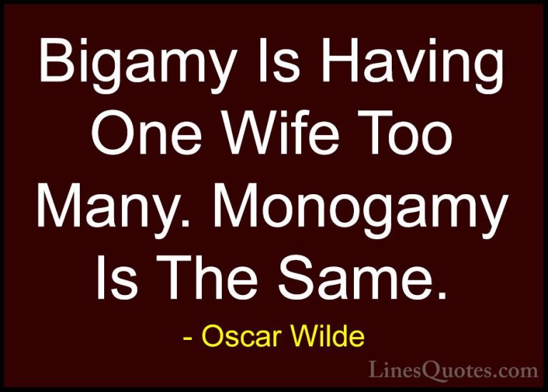 Oscar Wilde Quotes (125) - Bigamy Is Having One Wife Too Many. Mo... - QuotesBigamy Is Having One Wife Too Many. Monogamy Is The Same.