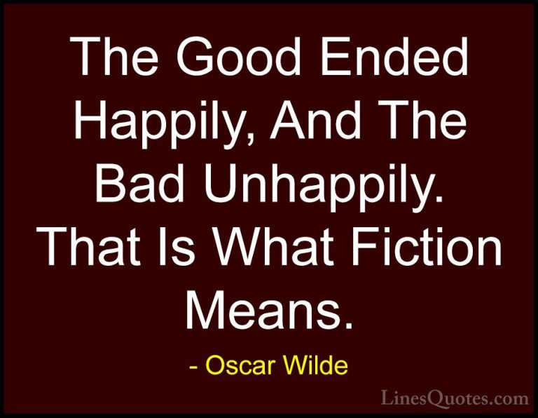 Oscar Wilde Quotes (146) - The Good Ended Happily, And The Bad Un... - QuotesThe Good Ended Happily, And The Bad Unhappily. That Is What Fiction Means.