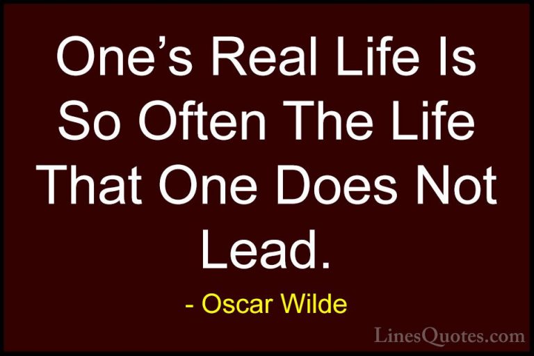 Oscar Wilde Quotes (157) - One's Real Life Is So Often The Life T... - QuotesOne's Real Life Is So Often The Life That One Does Not Lead.