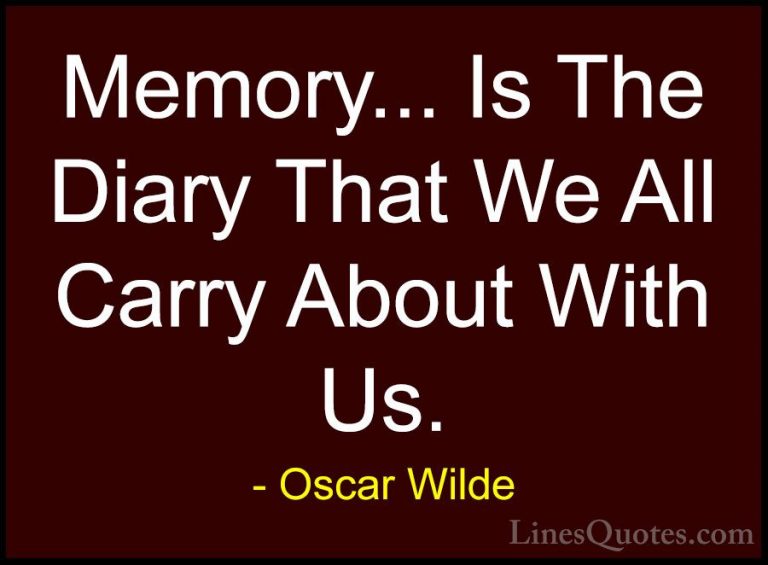 Oscar Wilde Quotes (17) - Memory... Is The Diary That We All Carr... - QuotesMemory... Is The Diary That We All Carry About With Us.