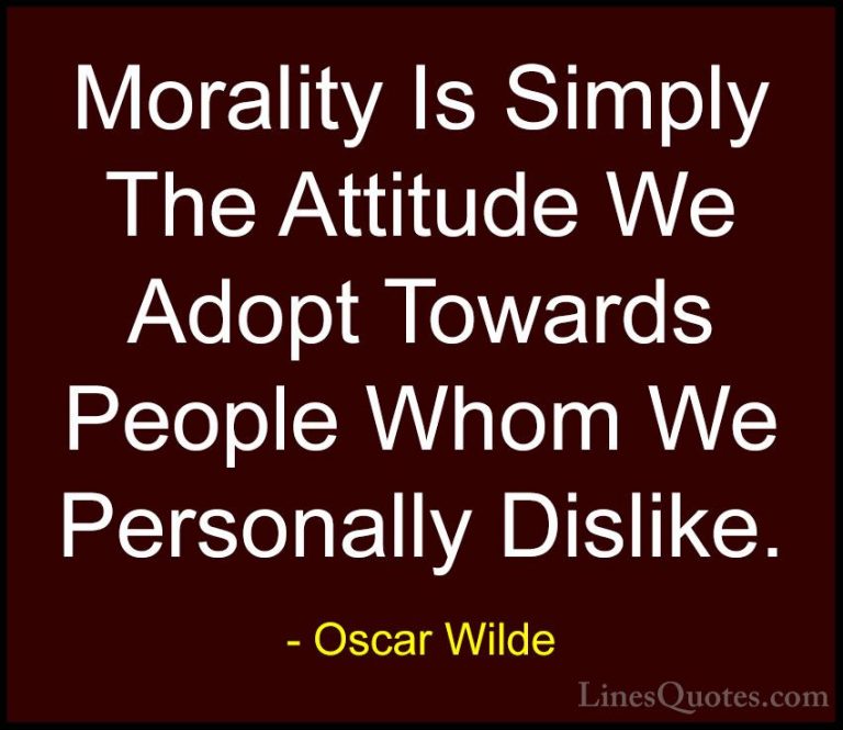 Oscar Wilde Quotes (176) - Morality Is Simply The Attitude We Ado... - QuotesMorality Is Simply The Attitude We Adopt Towards People Whom We Personally Dislike.